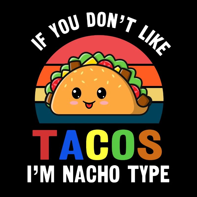 Taco Si vous n’aimez pas les tacos, je suis mexicain de type nacho
