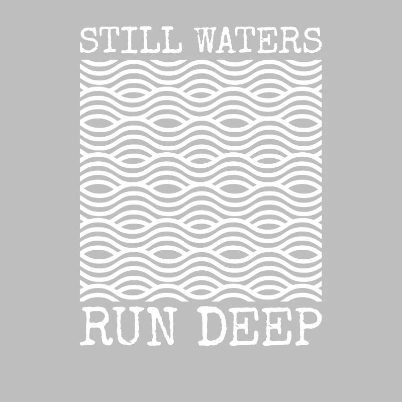 Still Waters Run Deep - Motivational inspirational
