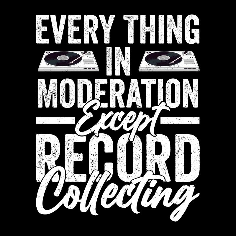 Every Thing In Moderation Except Record Collecting