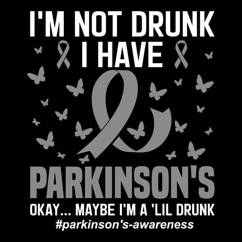 I'm Not Drunk I Have Parkinson's PD Warrior