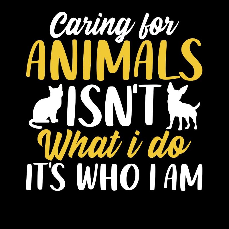 Caring for Animals Isn't What I Do It's Who I Am
