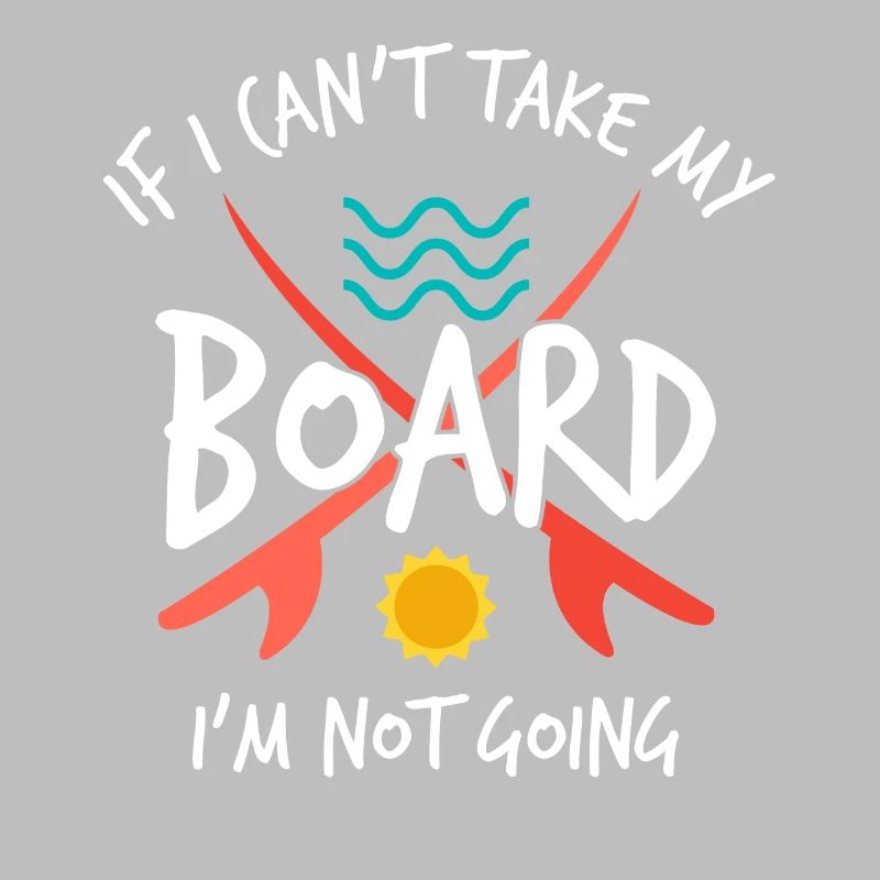 If I Can't Take My Board I'm Not Going