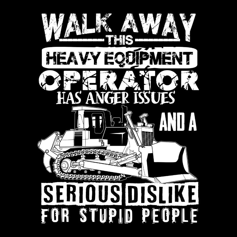 Walk away this heavy Equipment Operator