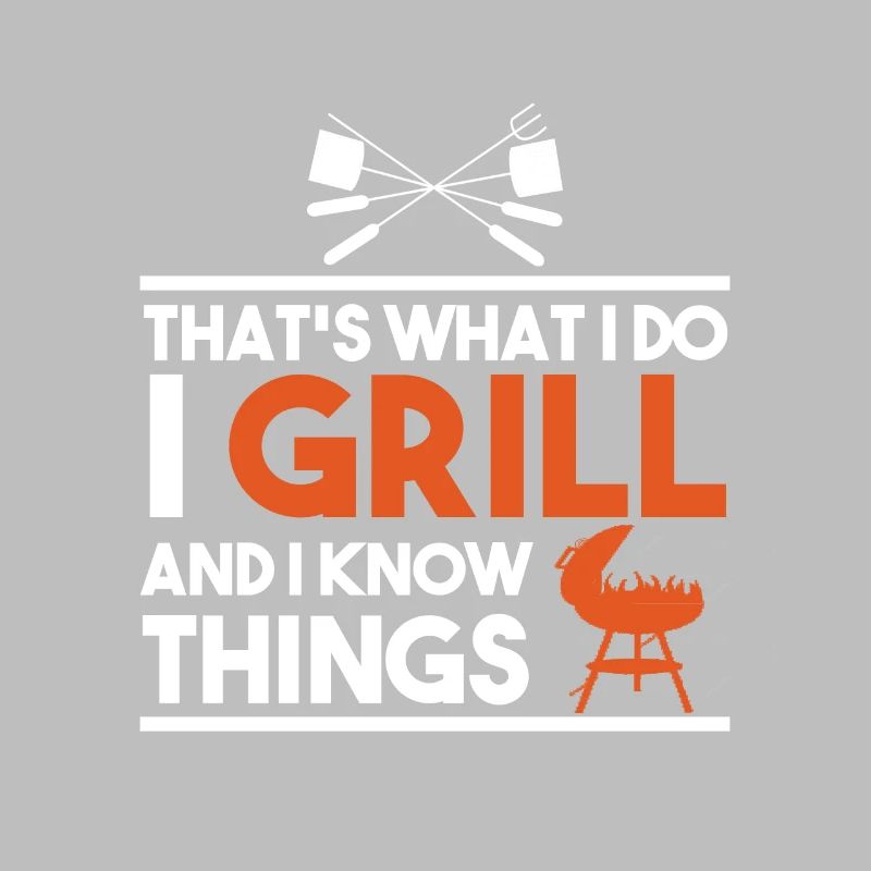 That's What I Do I Grill And I Know Things