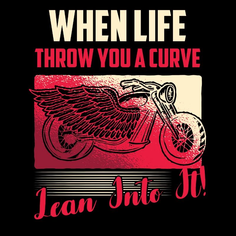 When Life Throw You A Curve Lean Into It! Motorcyc
