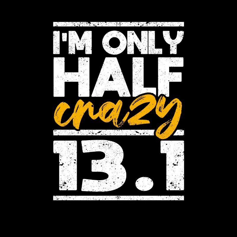 I'm only half crazy 13.1 Half Marathon Funny
