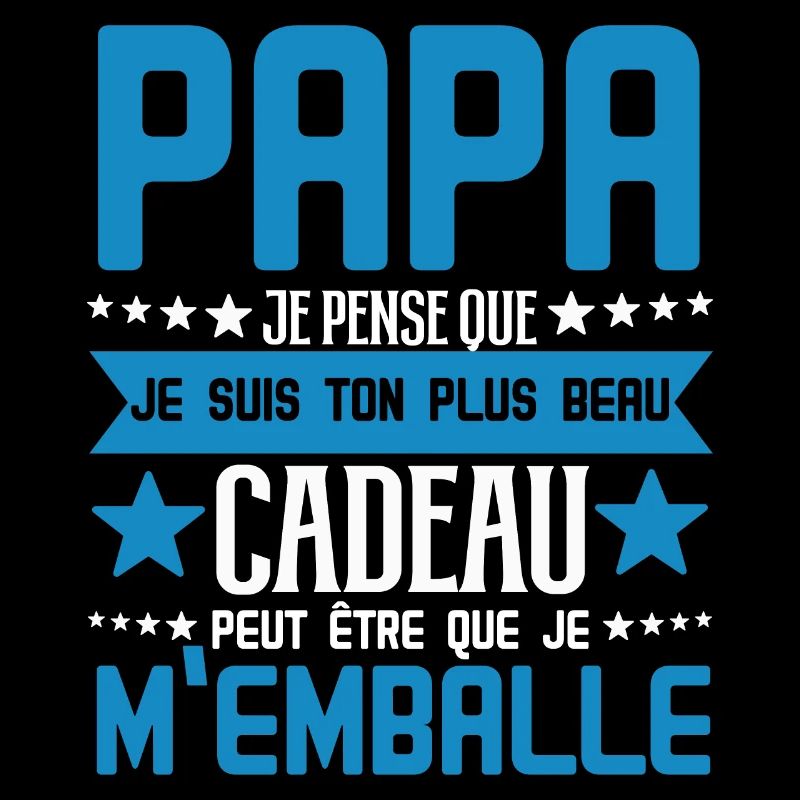 Papa je pense que je suis ton plus beau cadeau