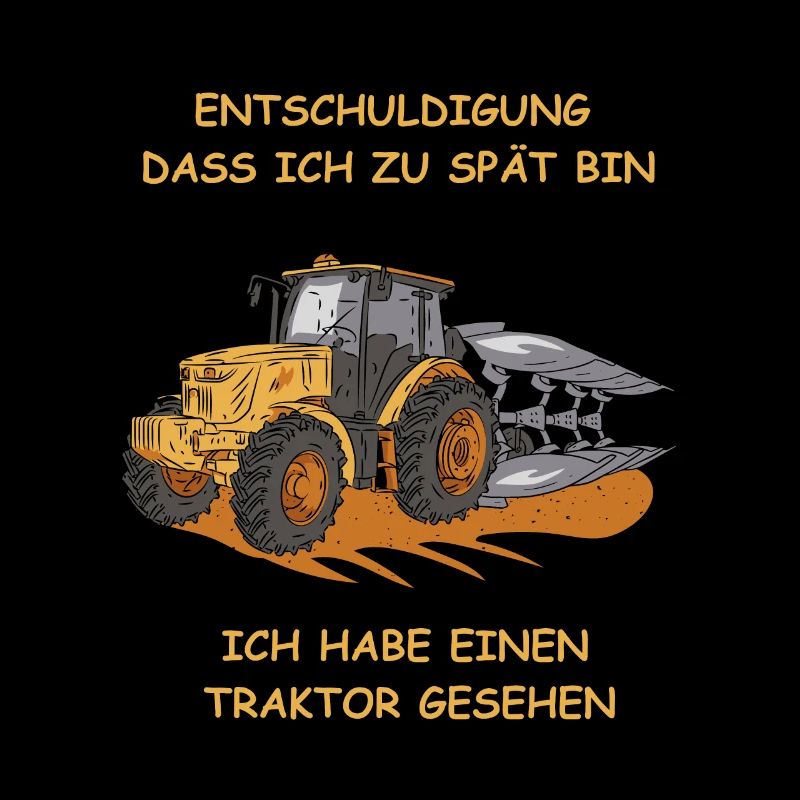 Entschuldigung dass ich zu spät bin Traktor