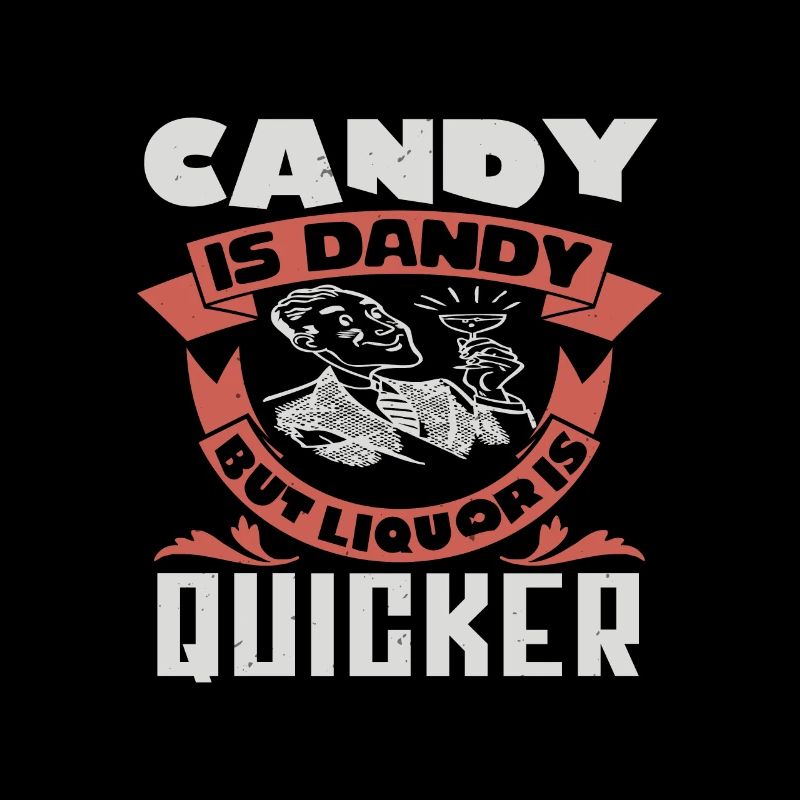CANDY IS DANDY BUT LIQUORIS QUICKER
