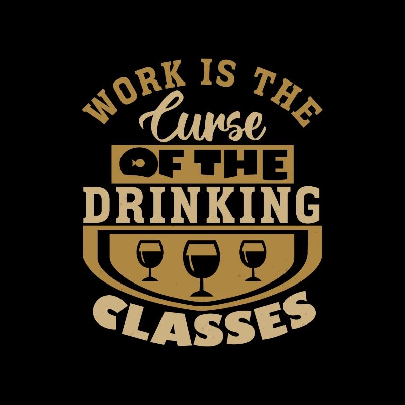 WORK IS THE CURSE OF THE DRINKING CLASSES