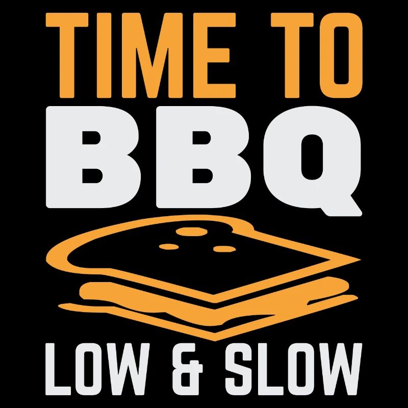 TIME TO BBQ LOW AND SLOW
