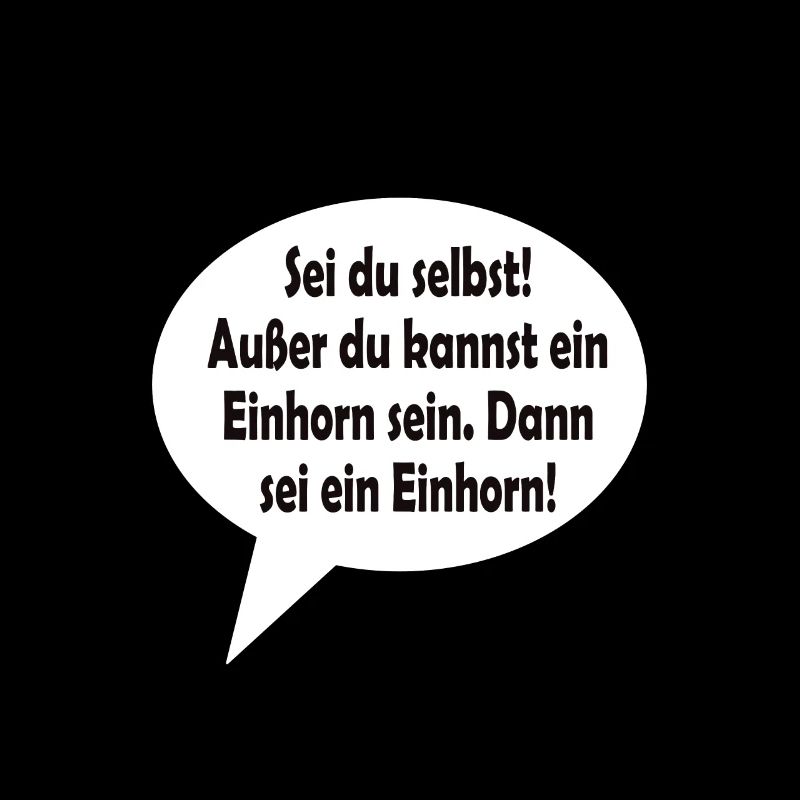 Sei du selbst! Außer du kannst ein Einhorn sein.