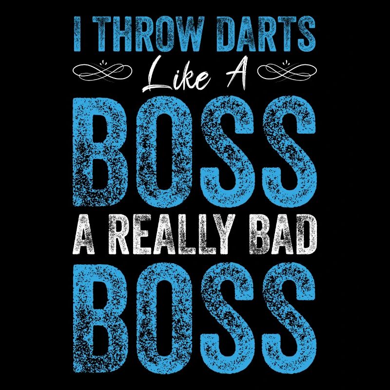 I throw darts like a boss a really bad boss