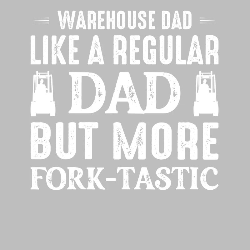 Warehouse Dad Like A Regular Dad Forklift Operator