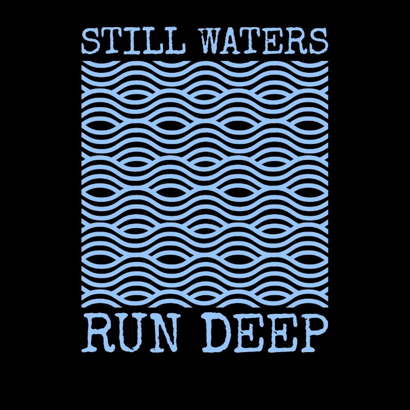 Still Waters Run Deep - Motivational inspirational