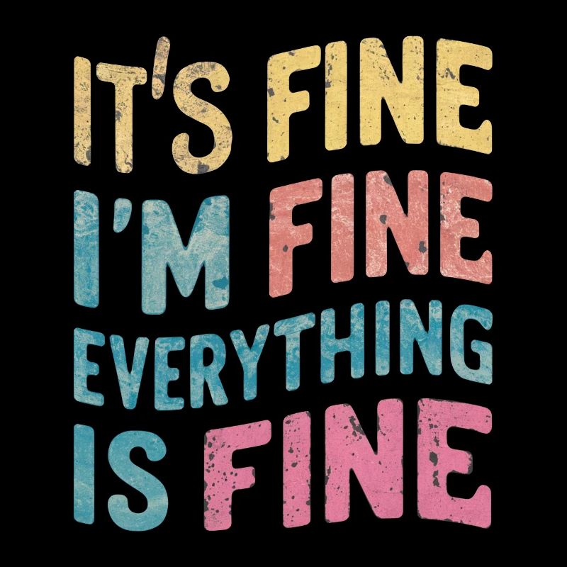 I'm fine - everything is fine