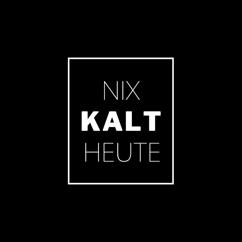 NIX KALT HEUTE