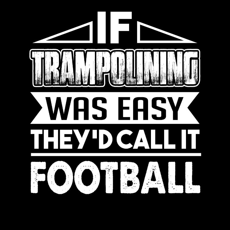 Trampolining If Trampolining Was Easy