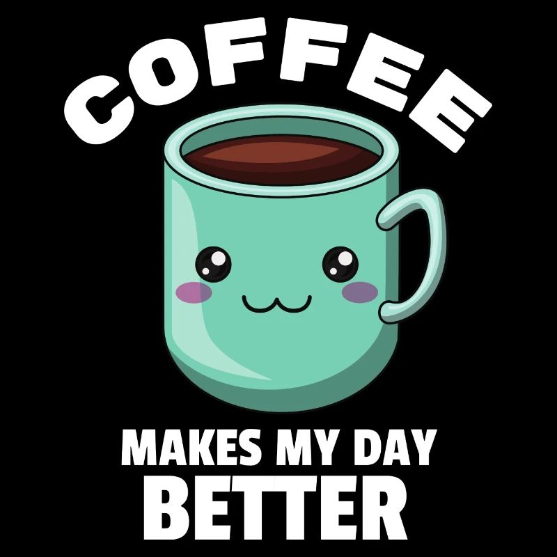 funny "Coffee makes my day better" coffee design