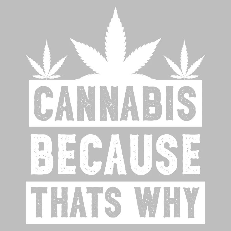 Cannabis because that's why white