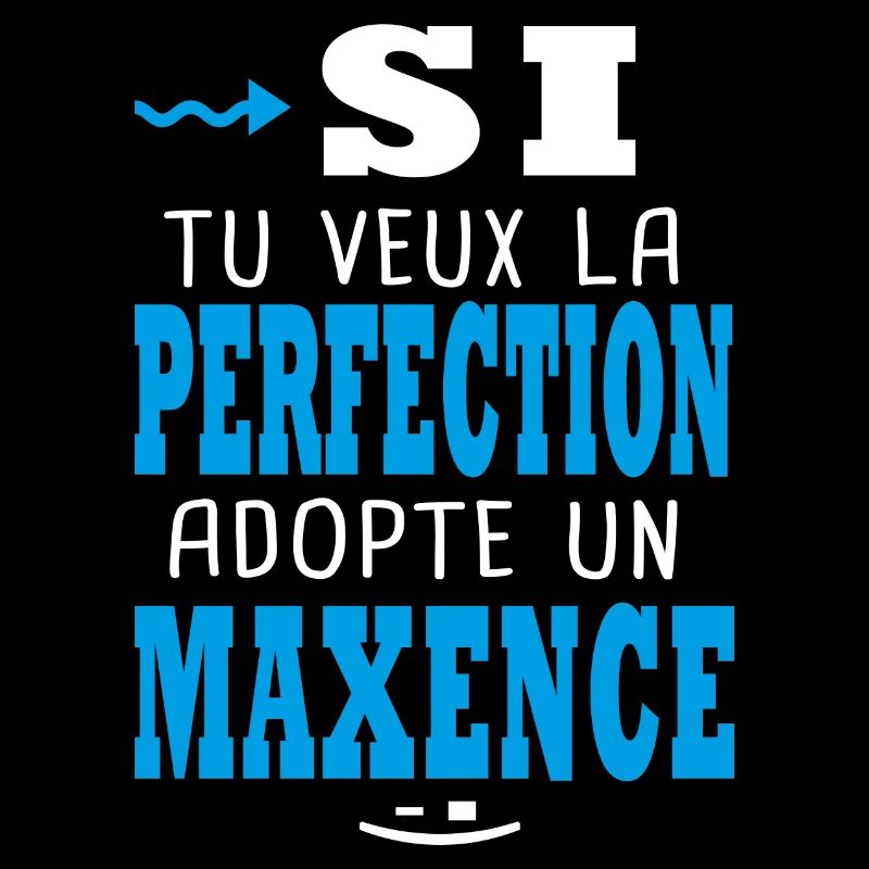 Maxence Si tu veux la perfection adopte un maxence