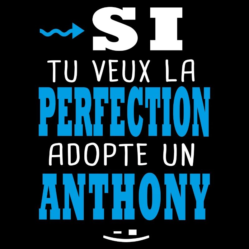 Anthony Si tu veux la perfection adopte un anthony