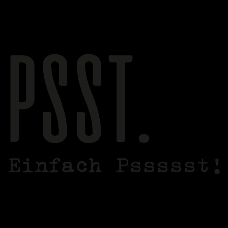 Psst. Einfach Pssssst!