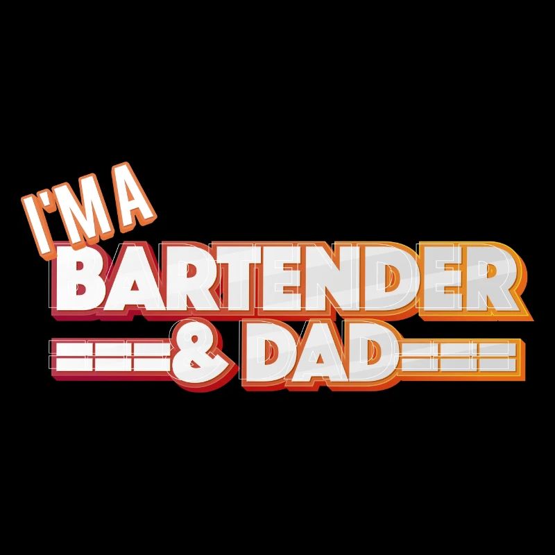 I'm A Bartender And Dad