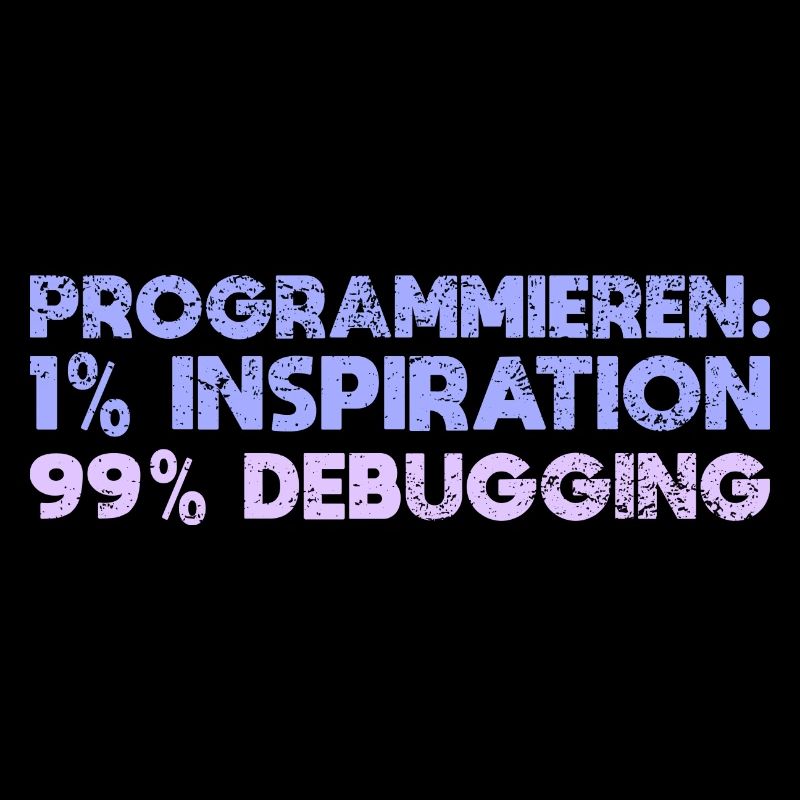 Programmieren: 1% Inspiration, 99% Debugging