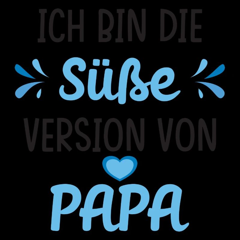 Ich bin die süße Version von Papa Spruch