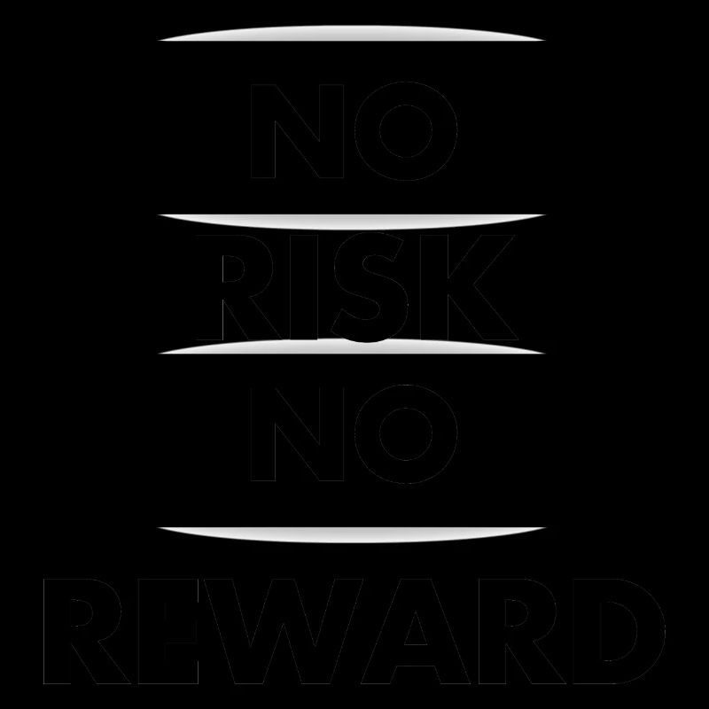 No Risk No reward