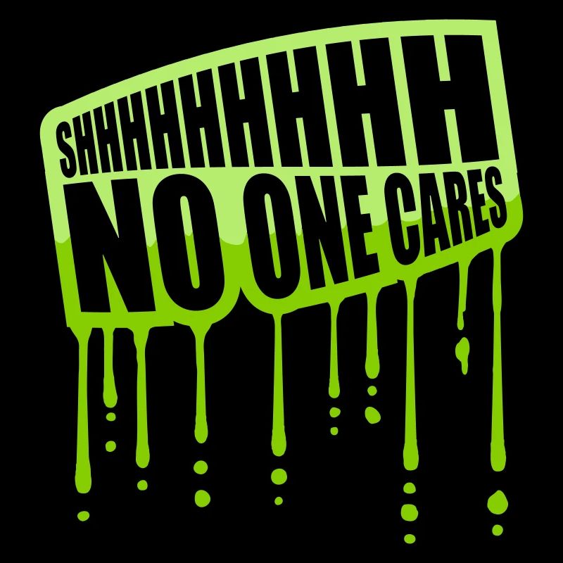 shhh no one cares