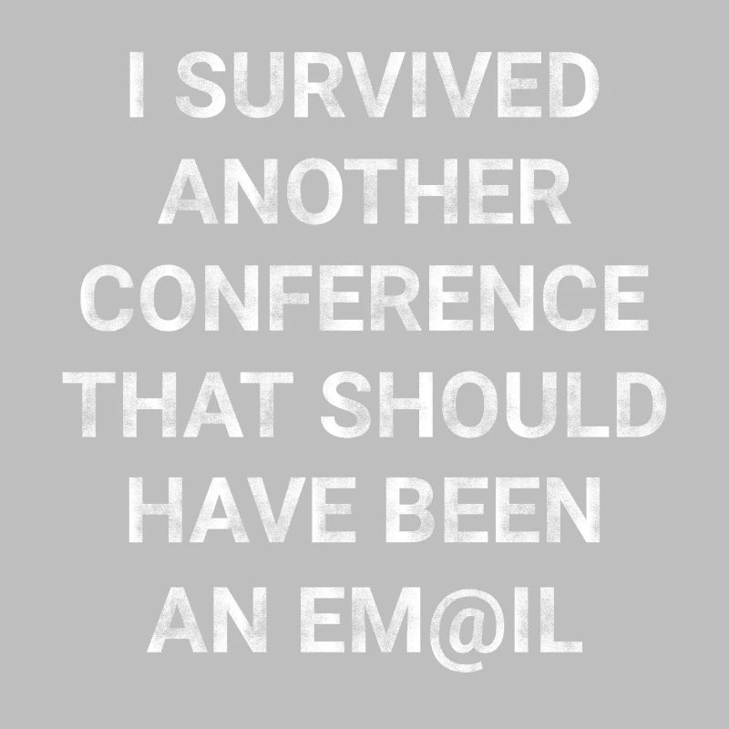 Survived Conference That Should Have Been An Email