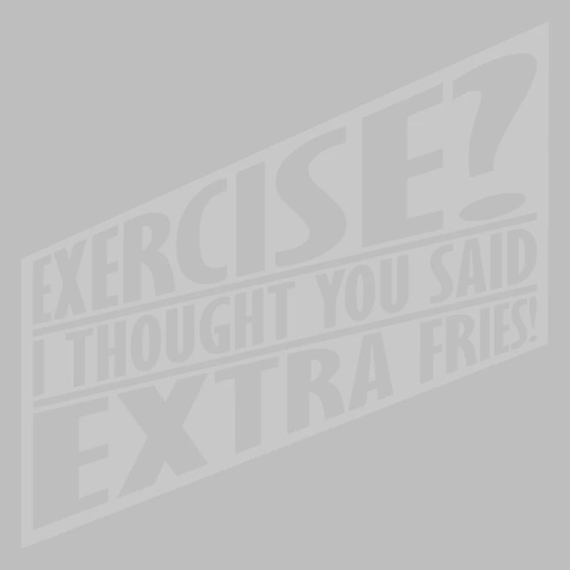 Exercise Extra Fries Quote