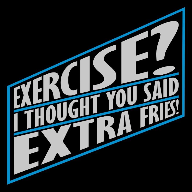 Exercise Extra Fries Zitat