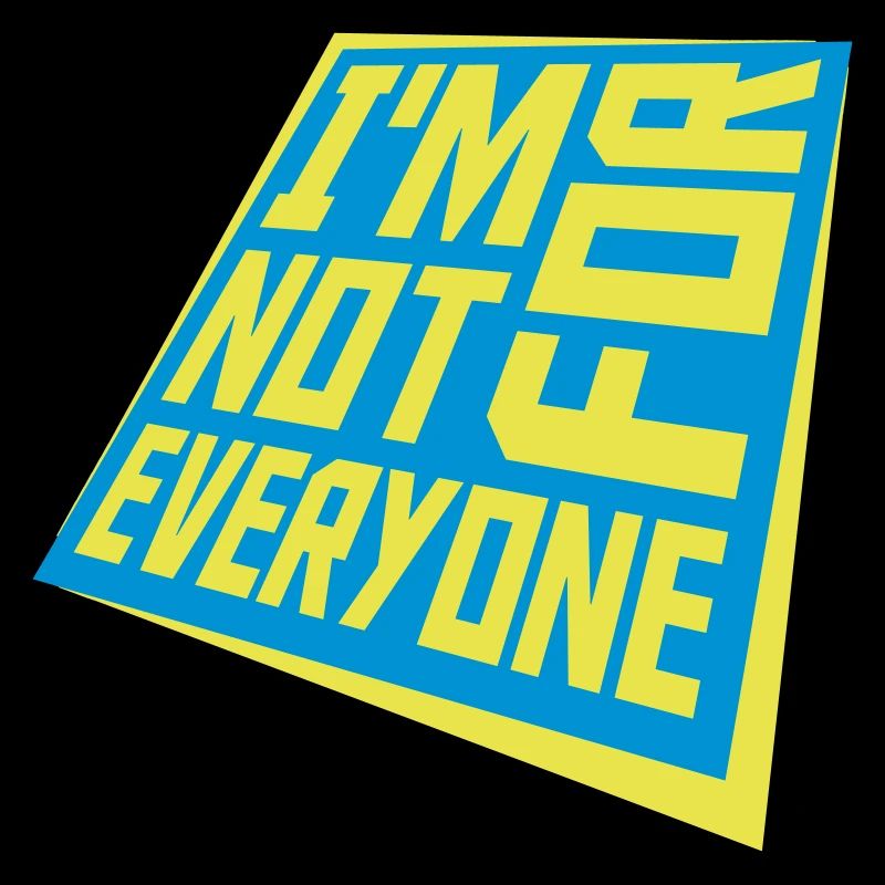 Im not for everyone