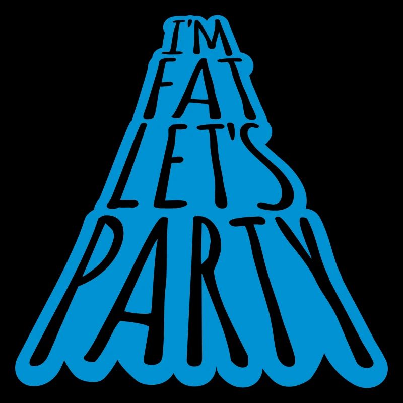 im fat lets party