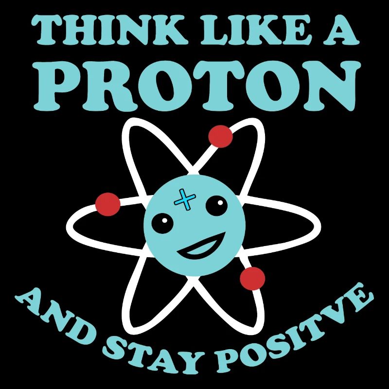 Pensez comme un proton et restez un nerd scientifique positif