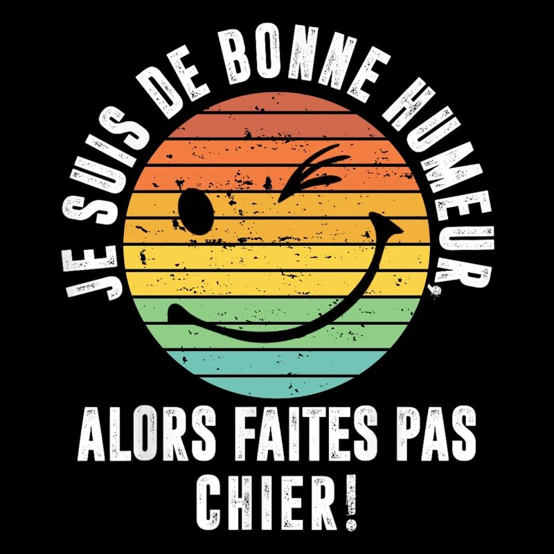 je suis de bonne humeur Faites Pas Chier