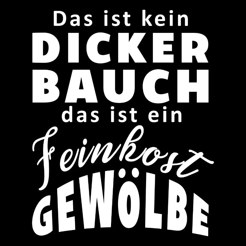 Dicker bauch feinkostgewoelbe fett lustig spruch g
