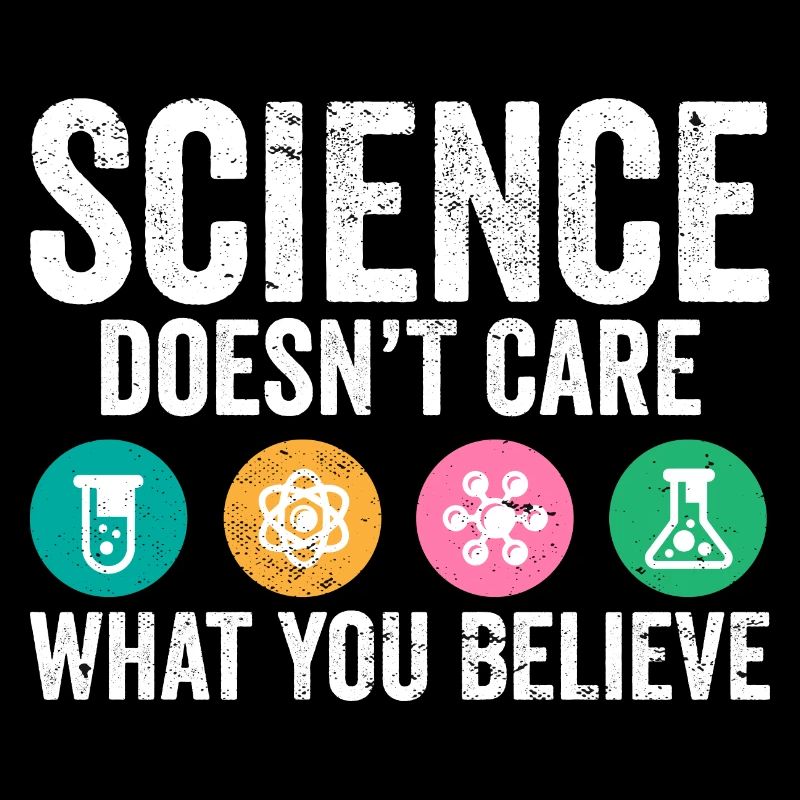 Science Pun Science Doesn't Care What You Believe