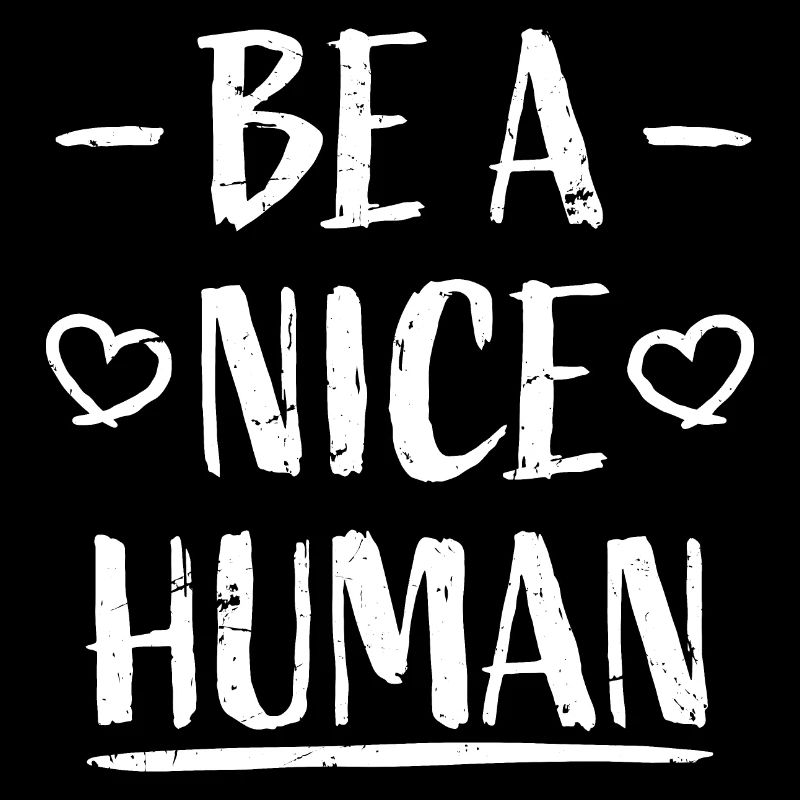 Be A Nice Human Liebe Und Freundlichkeit Zitat