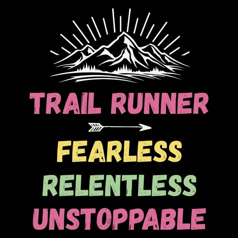 Trail Runner - Fearless. Relentless. Unstoppable.