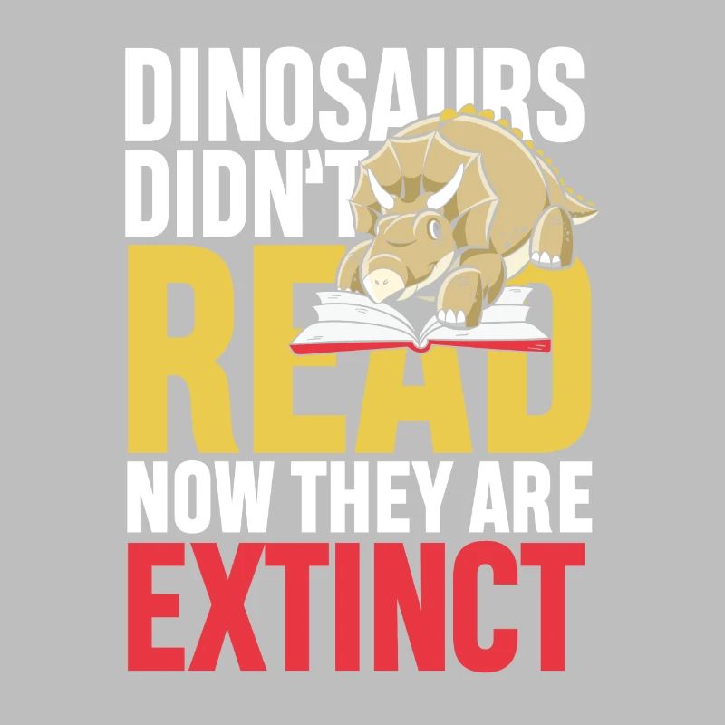 Dinosaurs didn t read now they re extinct