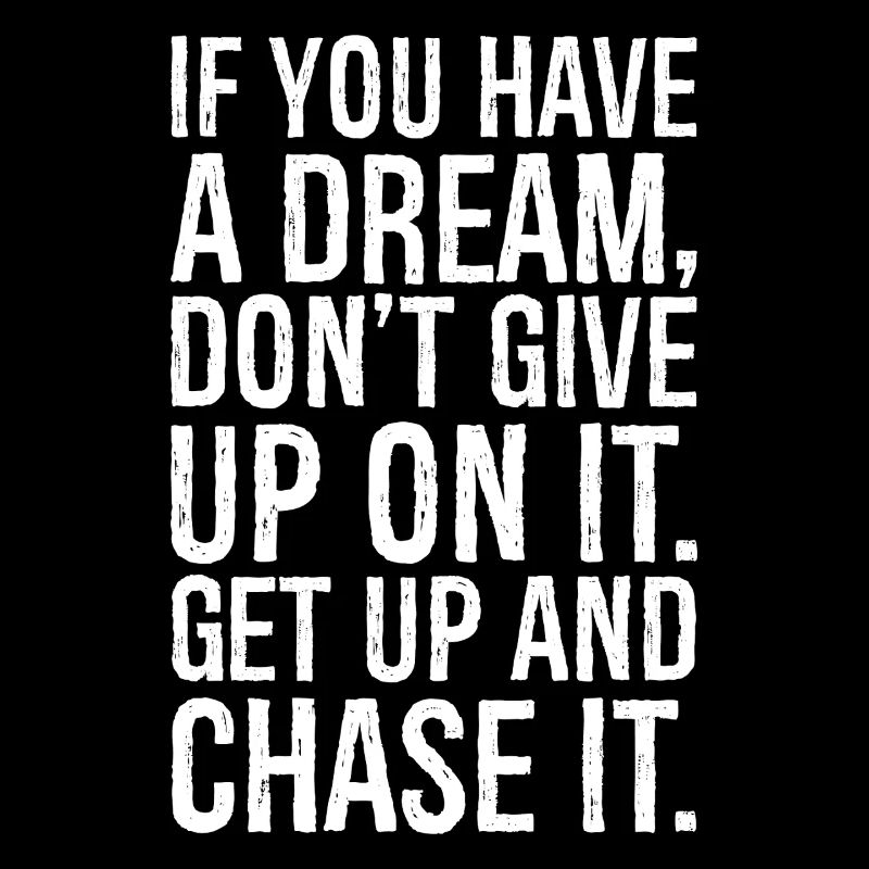 if you have a dream don't give up on it get up