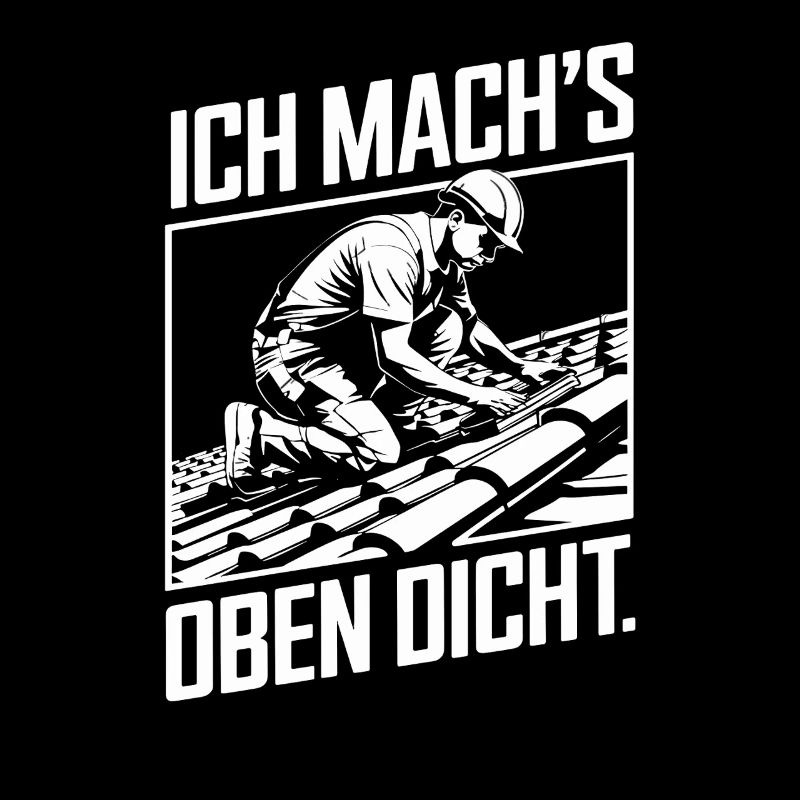 Ich Mach's Oben Dicht Handwerker Dachdecker Humor
