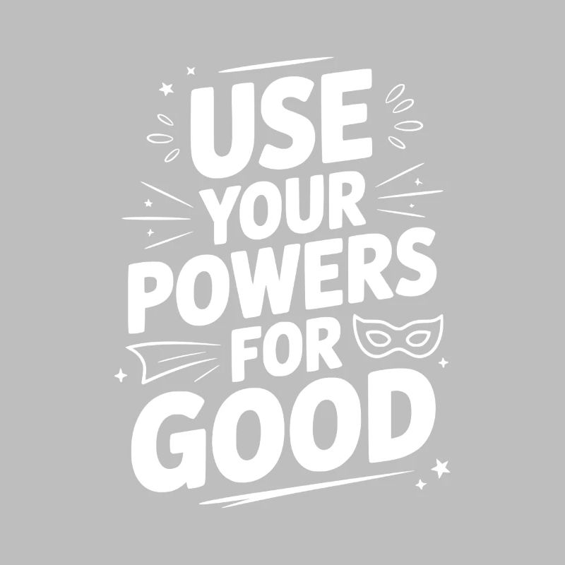 Use Your Powers for Good