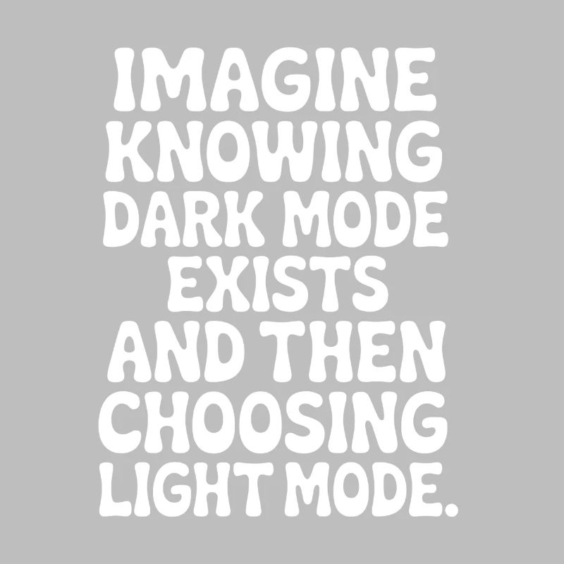 Dark Mode Exists Programmierer IT Nerd Coder Büro