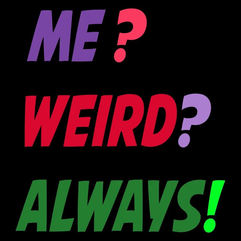 Me Weird Always