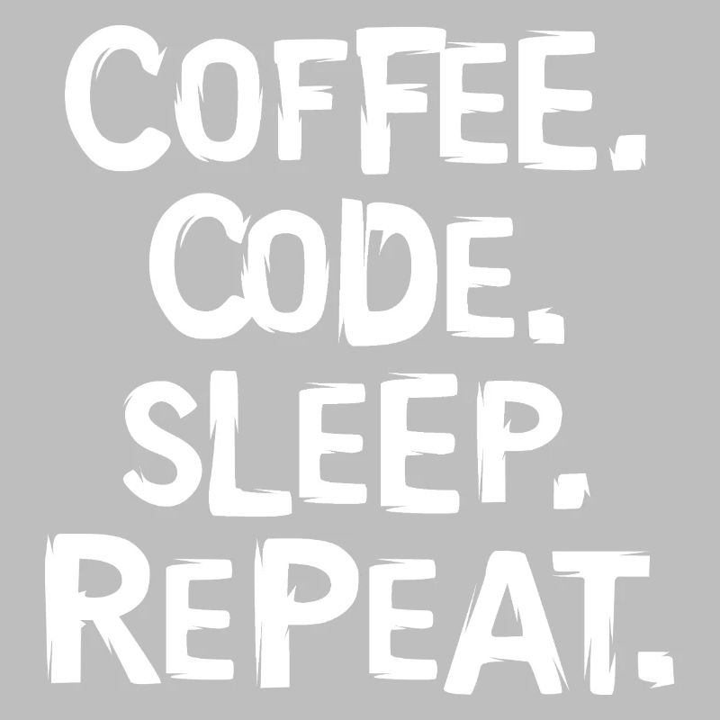 coffee code sleep - repeat Programmierer Arbeit